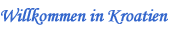 Willkommen in Kroatien